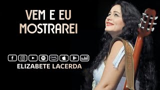 Elizabete Lacerda 🎵 VEM, EU MOSTRAREI ♫♪♫ chords