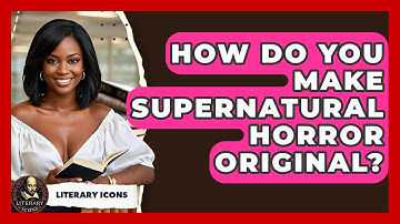 How Do You Make Supernatural Horror Original? - Literary Icons