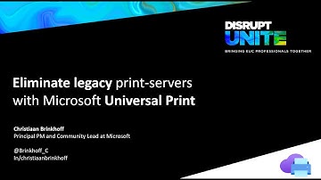IGEL Disrupt - Christiaan Brinkhoff - Eliminate legacy print servers with Microsoft Universal Print