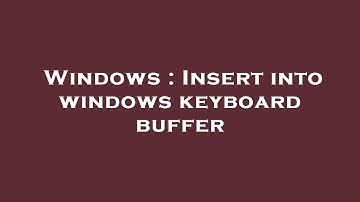 Windows : Insert into windows keyboard buffer