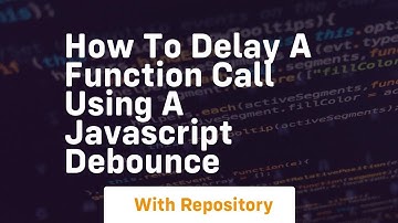How to delay a function call using a javascript debounce