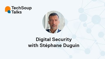 TechSoup Talks: Digital Security: Safety Is Not Optional, with Stéphane Duguin