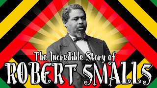 The Incredible Story of Robert Smalls!