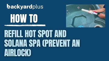 How to Properly Refill Your Hot Spot and Solana Spa to Prevent an Airlock