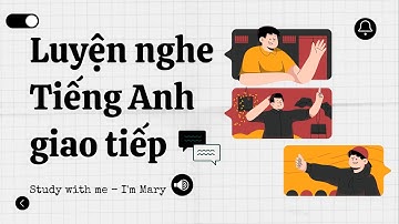 Luyện nghe Tiếng Anh giao tiếp - Cải thiện khả năng phản xạ nói Tiếng Anh #6