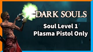 Can you beat SL1 Dark Souls with only the Plasma Pistol?