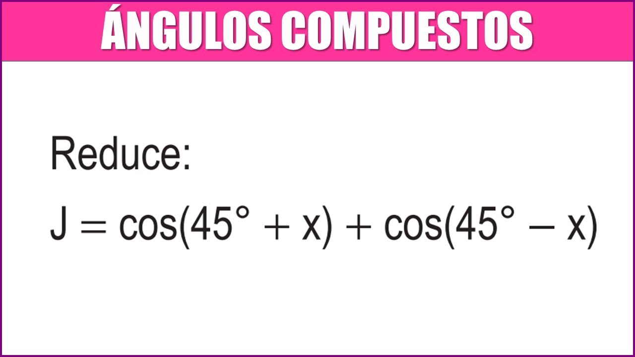 Reduce J Cos 45 X Cos 45 X NGULOS COMPUESTOS YouTube Reduce J Cos 45 X Cos 45 X NGULOS COMPUESTOS YouTube