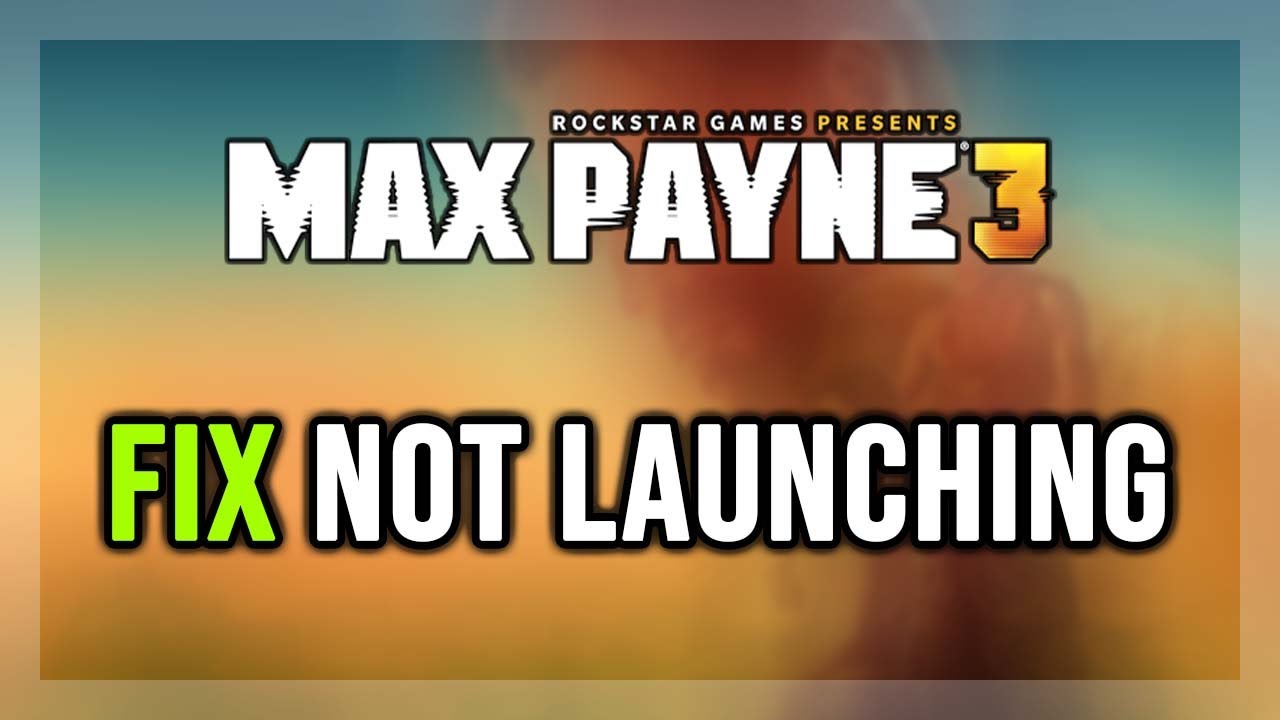 How to FIX Max Payne 3 Not Launching/Won't Launch - YouTube