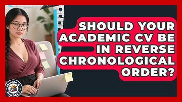 Should Your Academic CV Be In Reverse Chronological Order? - Grad School Mindset