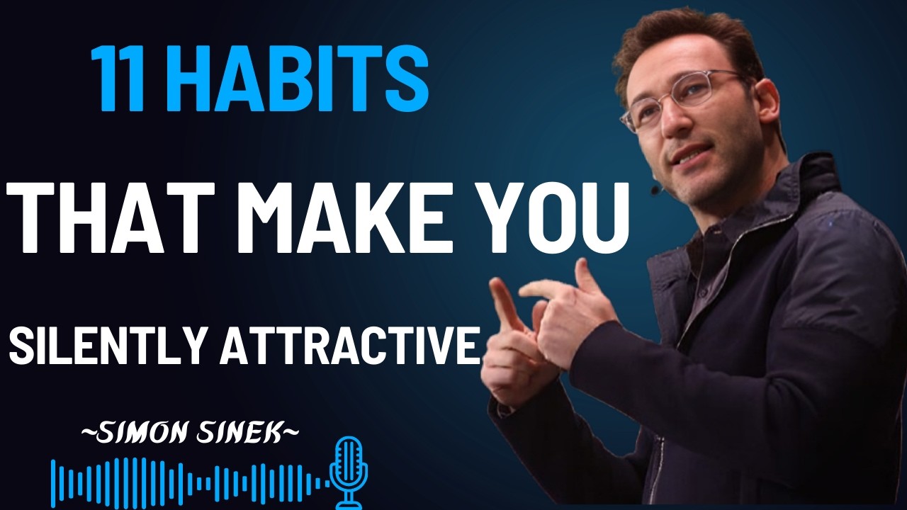 11 Habits That Make You Silently Attractive | Simon Sinek Motivational Speech |
