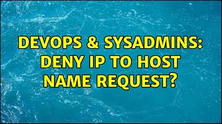 DevOps & SysAdmins: Deny IP to host name request? (2 Solutions!!) Net Worth