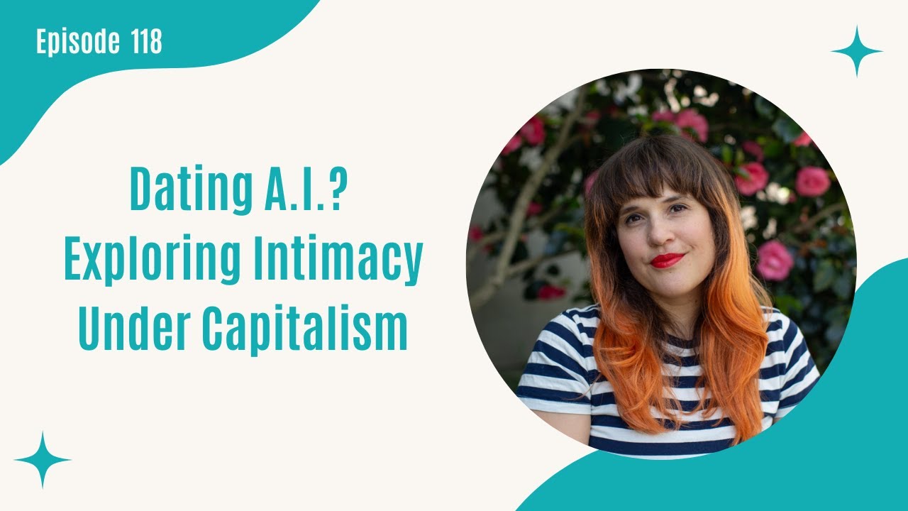 118. Dating A.I.? Exploring Intimacy Under Capitalism with Laura Mae Northrup