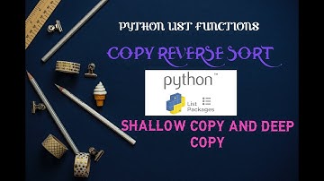 PYTHON X | LIST FUNCTION (PART - IV ) | SHALLOW COPY AND DEEP COPY | (COPY , REVERSE , SORT ) ||