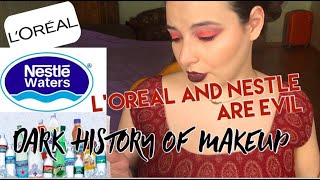 NESTLE AND L'OREAL ARE EVIL | Dark History of Makeup