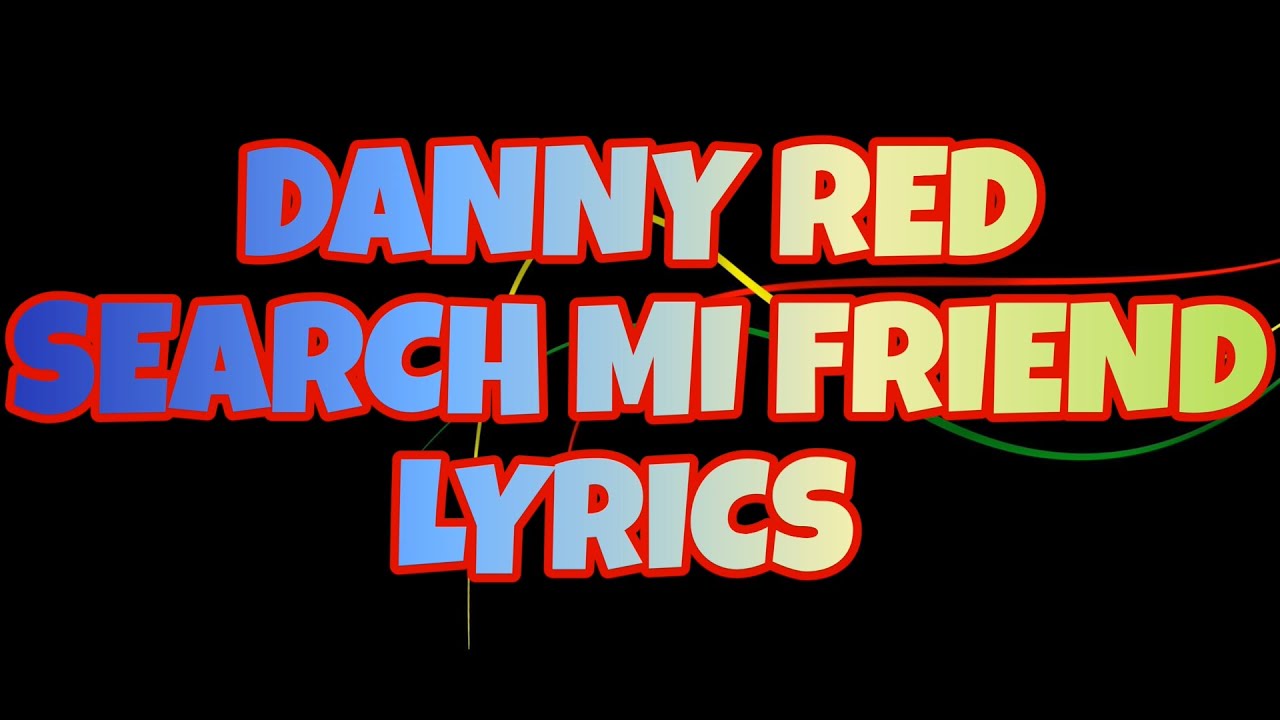 DANNY RED - SEARCH ME FRIEND LYRICS