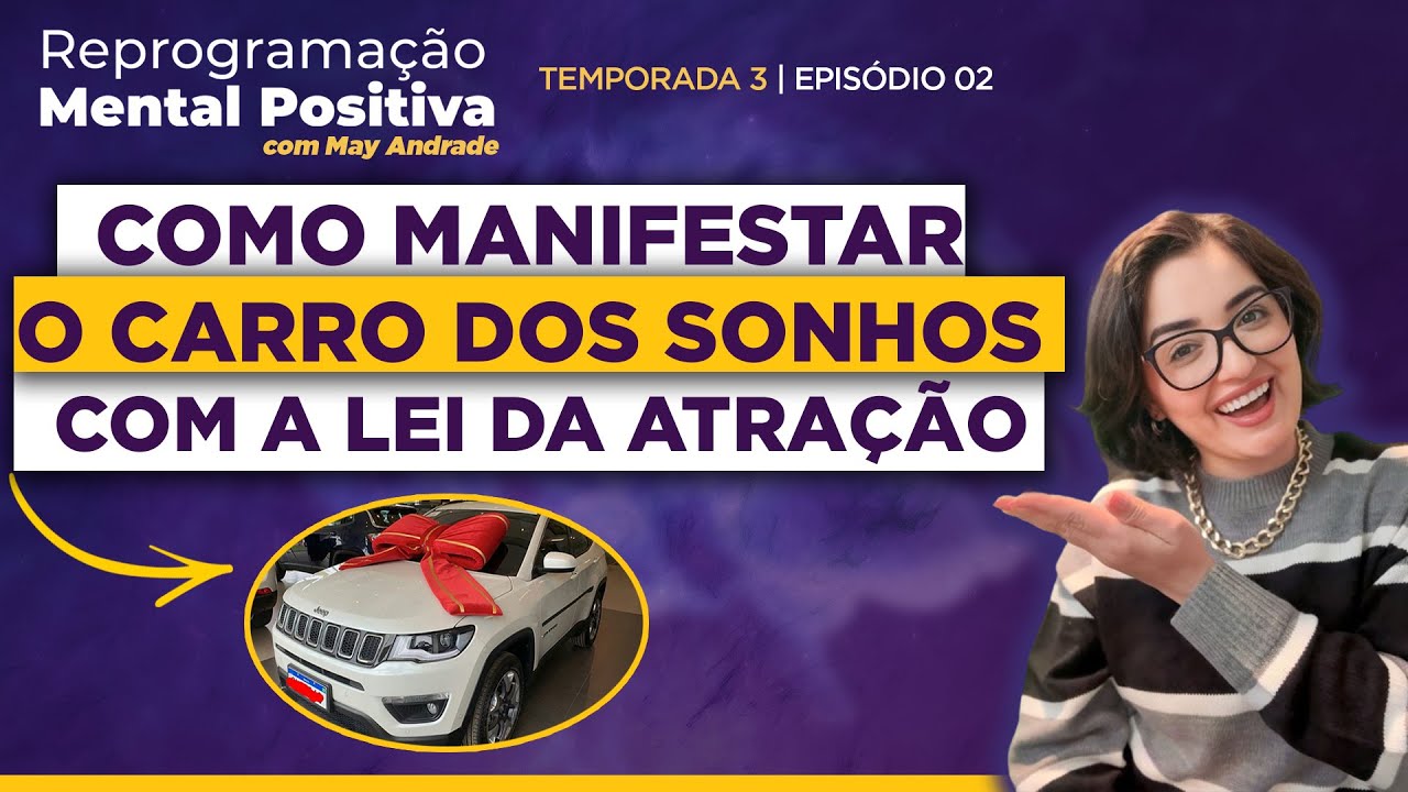 Ep.2 - Como manifestar o carro dos sonhos com a Lei da Atração • Reprogramação Mental Positiva 🌷