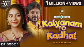 Kalyanam to Kadhal | Ep 1 | Mini Webseries in Tamil | Ft. Rj Saru|Rishikanth|Abdool Lee | JFW