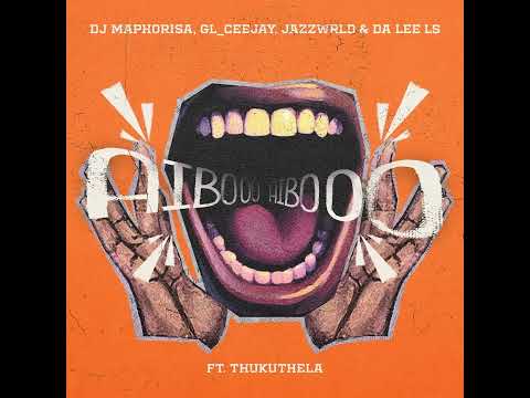 DJ Maphorisa, GL_Ceejay, Jazzwrld & Da Lee LS – AIBOO (feat. Thukuthela)