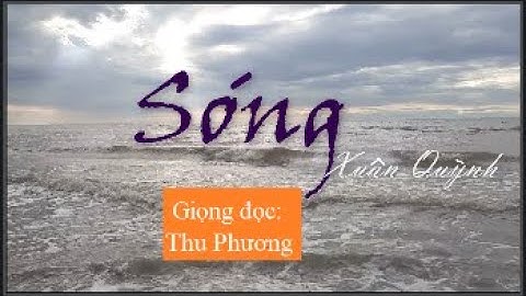 Đọc thơ: Sóng - Xuân Quỳnh (Thu Phương đọc)
