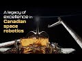 A Legacy Of Excellence In Canadian Space Robotics A Legacy Of Excellence In Canadian Space Robotics