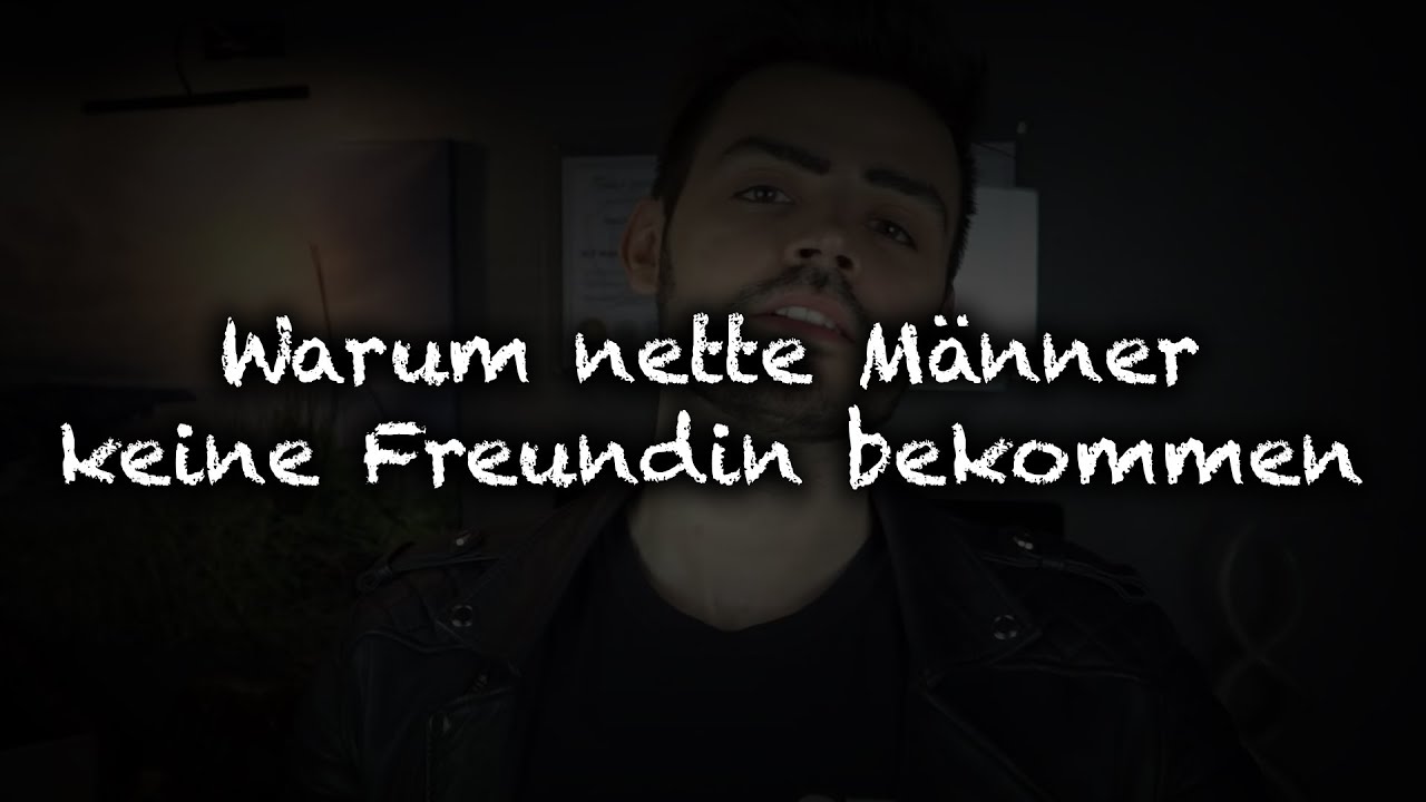 Warum Nette Manner Keine Freundin Bekommen Youtube
