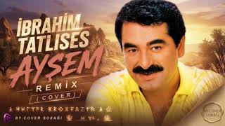 İbrahim Tatlıses / Ayşem (Remix) / Cover