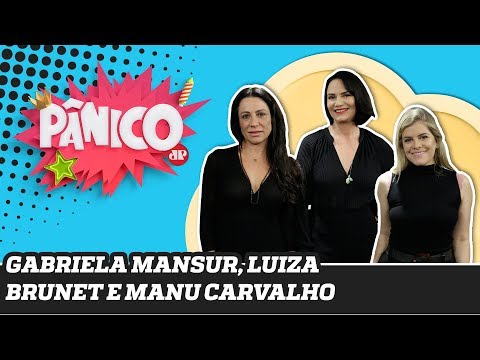 Luiza Brunet, Gabriela Mansur e Manu Carvalho | Pânico – 10/12/19