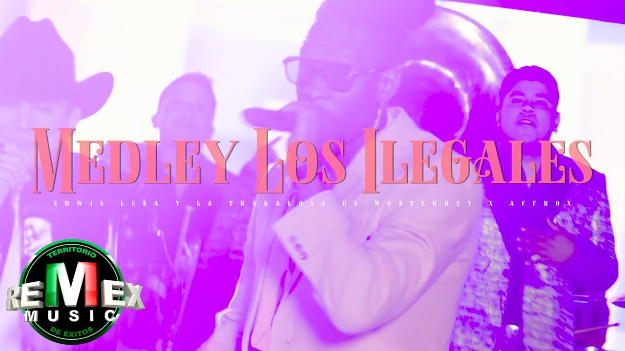Medley Los Ilegales - Edwin Luna y La Trakalosa de Monterrey / Affrox (Video Oficial)
