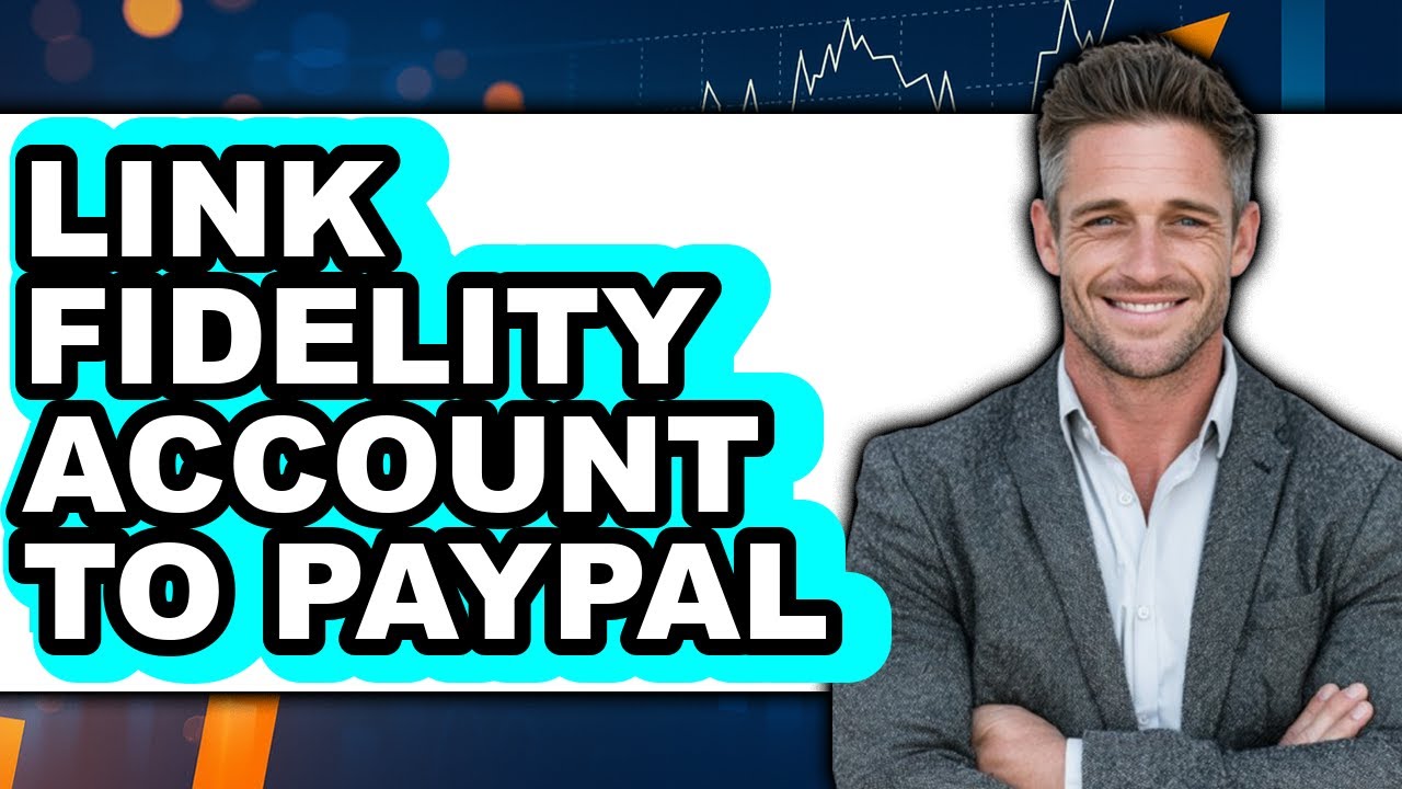 How To Link Fidelity Account To PayPal - Easy Guide
