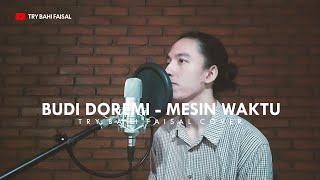 BUDI DOREMI - MESIN WAKTU | TRY BAHI FAISAL COVER