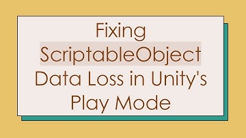 Fixing ScriptableObject Data Loss in Unity