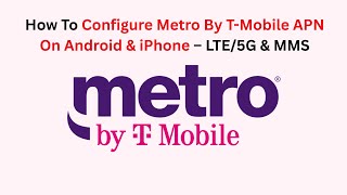 How To Configure Metro By T-Mobile APN On Android & iPhone – LTE/5G & MMS