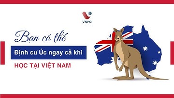 Du học Úc: Bạn có thể định cư Úc ngay cả khi học tại Việt Nam | Du học VNPC
