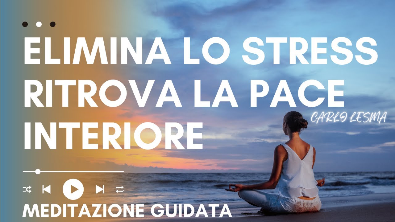 Elimina lo STRESS e ritrova la PACE profonda - Meditazione Guidata Carlo Lesma