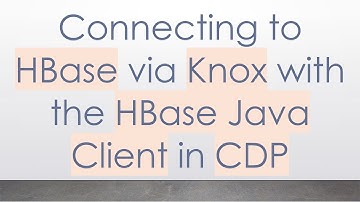 Connecting to HBase via Knox with the HBase Java Client in CDP