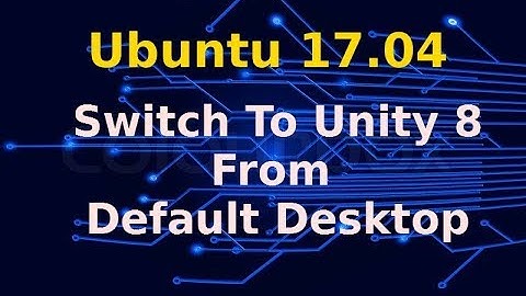 Ubuntu 17.04 | How To Switch To Unity 8 From Default GUI Desktop | Linux Tutorial