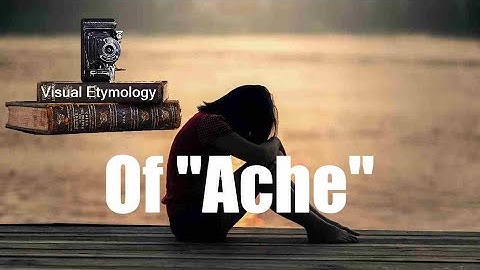 "Ache" Visual Etymology (History And Origin Of The Word)