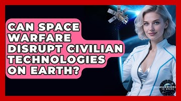 Can Space Warfare Disrupt Civilian Technologies on Earth? - Warriors In Space