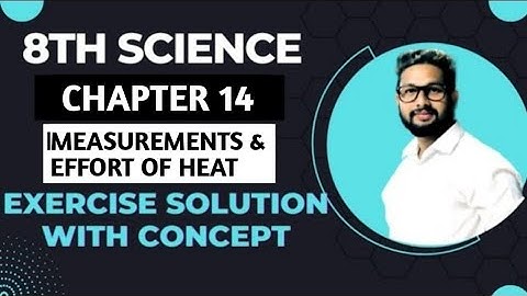 8th Science | Chapter 14 | Measurements & Efforts of Heat | Exercise Concept Solutions |
