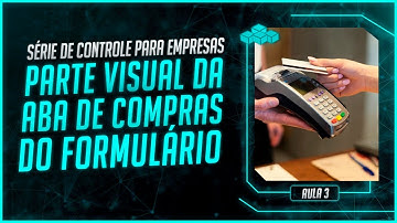 Parte Visual da Aba de Compras do Formulário - Aula 3 [Série de Controle para Empresas]
