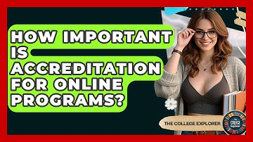 How Important Is Accreditation For Online Programs? - The College Explorer