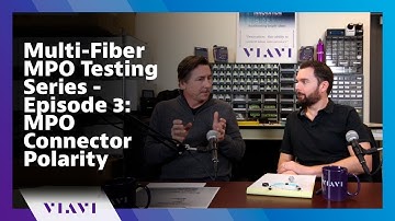 Multi-Fiber MPO Testing Series - Episode 3: MPO Connector Polarity