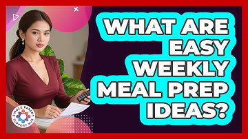 What Are Easy Weekly Meal Prep Ideas?