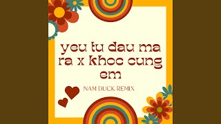 Yêu Từ Đâu Mà Ra x Khóc Cùng Em (Nam Duck Remix)