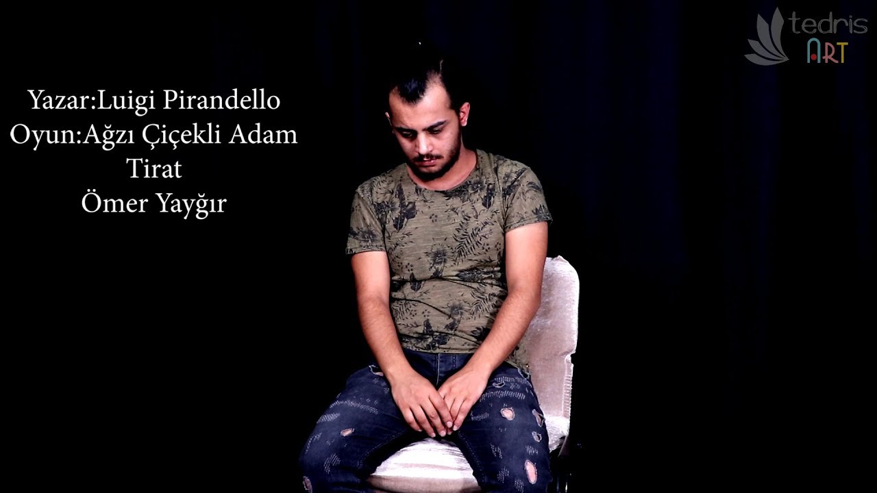 AĞZI ÇİÇEKLİ ADAM TİRAT (Luigi Pirandello)