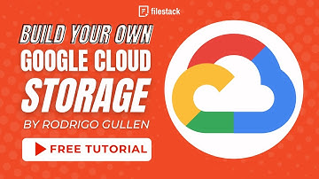 How to Build Your Own Google Cloud Storage