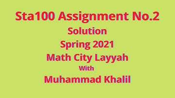 Sta100 Assignment No 2 #Solution Spring 2021#Math City #Layyah With #Muhammad Khalil