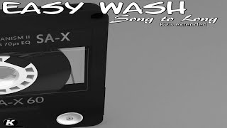 EASY WASH - SONG TO LONG - k23 extended