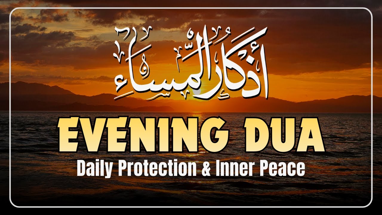 Evening Adhkar (أذكار المساء) | Calm Your Heart & Stay Protected by Allah Every Night