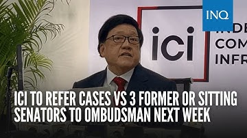 ICI to refer cases vs 3 former or sitting senators to Ombudsman next week